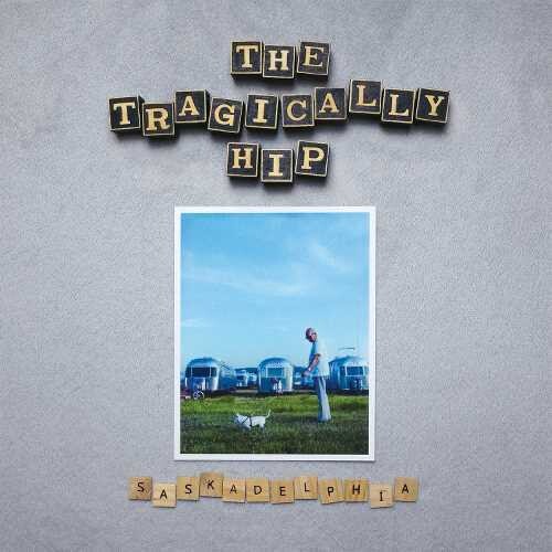 Saskadelphia - TRAGICALLY HIP