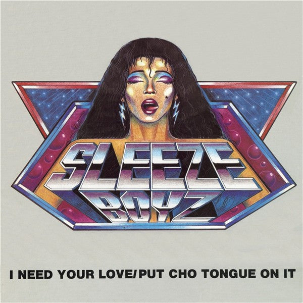 I Need Your Love / Put Cho Tongue On It - SLEEZE BOYZ