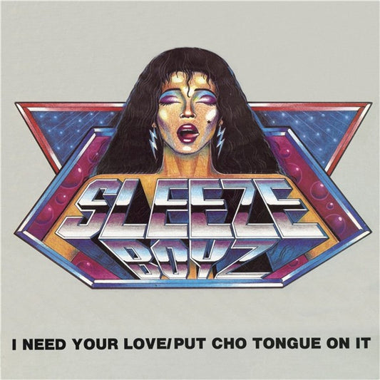 I Need Your Love / Put Cho Tongue On It - SLEEZE BOYZ