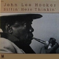 Sittin' Here Thinkin' - JOHN LEE HOOKER