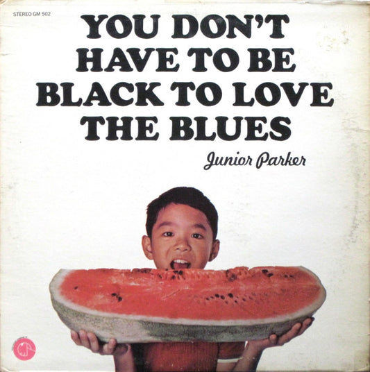 You Don't Have To Be Black To Love The Blues - JUNIOR PARKER