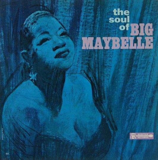 The Soul Of Big Maybelle - BIG MAYBELLE
