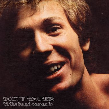 Til The Band Comes In - SCOTT WALKER